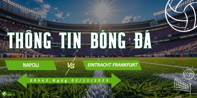 Thông tin trận đấu Napoli vs Frankfurt Thông tin trận đấu Napoli vs Frankfurt