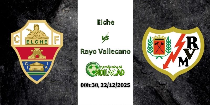 Nhận định Elche vs Rayo Vallecano 00h30 22/12/2025