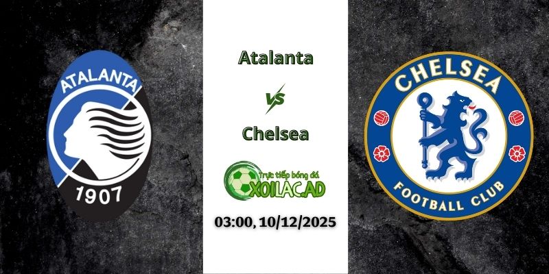 Nhận định Atalanta vs Chelsea 03h00 10/12/2025
